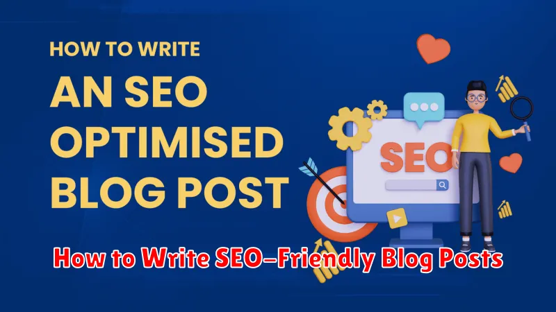 How to Write SEO-Friendly Blog Posts