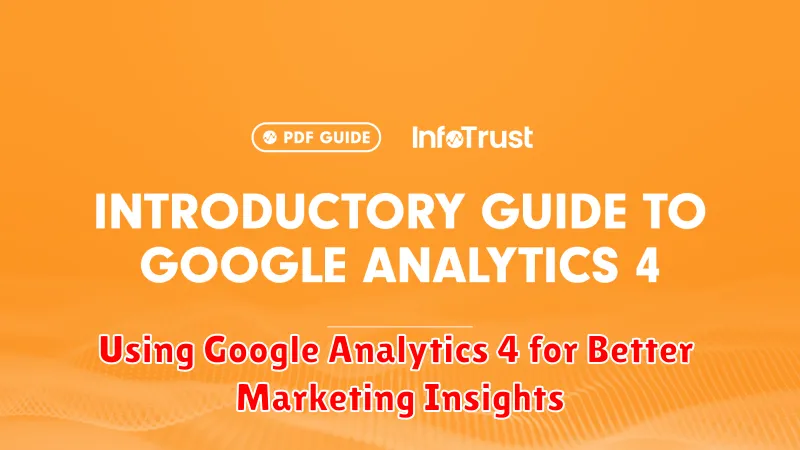 Using Google Analytics 4 for Better Marketing Insights